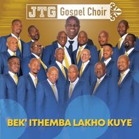 Jtg Gospel Choir - Bek' Ithemba Lakho Kuye