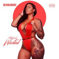 Devon Brent - High and Wasted (Explicit)