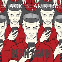 Black Bear Kiss - Begin Again