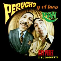 Ray Pérez Y Su Orquesta - Perucho y el Loco Ray