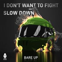 Bare Up - I Don't Want To Fight / Slow Down