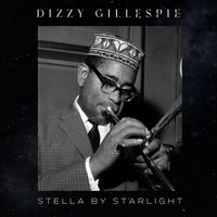 Dizzy Gillespie - Stella By Starlight