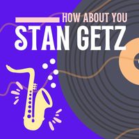 Stan Getz - How About You
