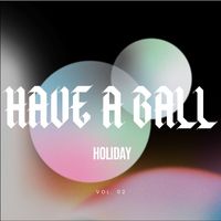 Holiday - Have A Ball