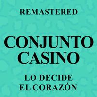 Conjunto Casino - Lo decide el corazón (Remastered)