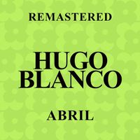 Hugo Blanco - Abril (Remastered)