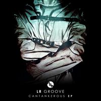 LR Groove - Cantankerous EP