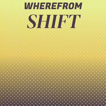 Various Artists - Wherefrom Shift