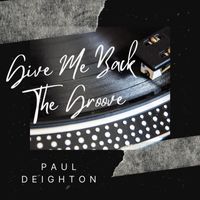 Paul Deighton - Give Me Back The Groove