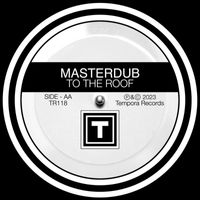 Masterdub - To The Roof