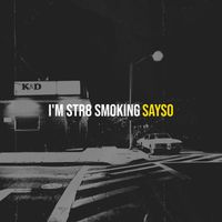 Sayso - I'm Str8 Smoking (Explicit)
