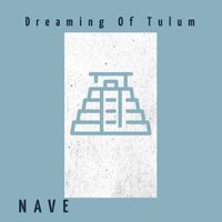 Nave - Dreaming Of Tulum