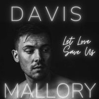 Davis Mallory - Let Love Save Us