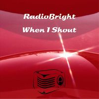 Radiobright - When I Shout
