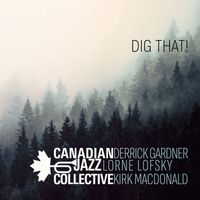 Canadian Jazz Collective feat. Kirk MacDonald, Derrick Gardner, Lorne Lofsky - Dig That