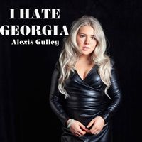 Alexis Gulley - I Hate Georgia