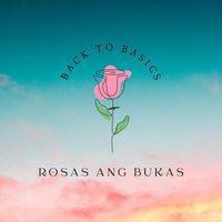 Back to Basics - Rosas Ang Bukas