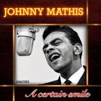 Johnny Mathis - A Certain Smile (Remastered)