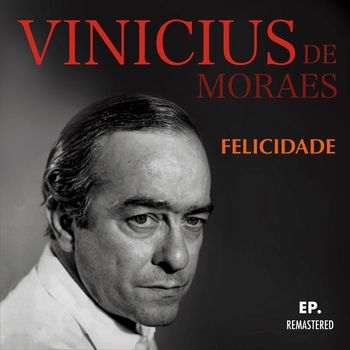Vinicius De Moraes - Felicidade (Remastered)