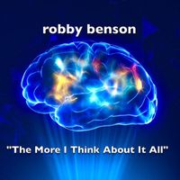 Robby Benson - The More I Think About It All...