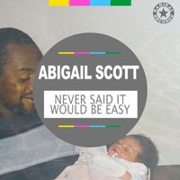 Abigail Scott - Never Said It Would Be Easy