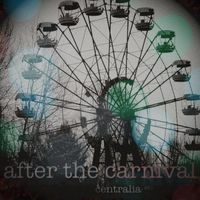 After the Carnival - centralia, etc. (Explicit)