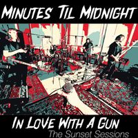 Minutes Til Midnight - In Love with a Gun (The Sunset Sessions) [Live]