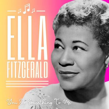 Ella Fitzgerald - You Do Something To Me