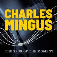 Charles Mingus - The Spur of the Moment