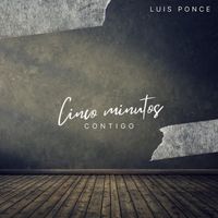 Luis Ponce - Cinco Minutos Contigo