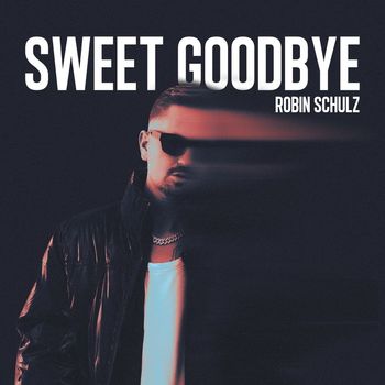 Robin Schulz - Sweet Goodbye (Explicit)