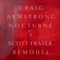 Craig Armstrong - Nocturne 1 (Scott Fraser Remodel)