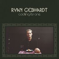 Ryan Gebhardt - Cooking For One