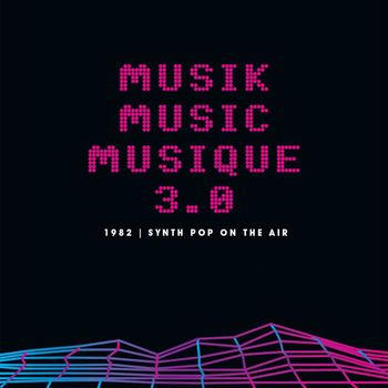 Various Artists - Musik Music Musique 3.0: 1982 Synth Pop On The Air