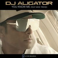 DJ Aligator - You Know Me (feat. Mike Trend)