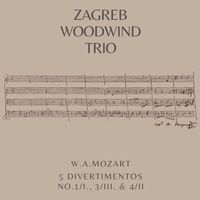 Zagreb Woodwind Trio - W.A.Mozart: 5 Divertimentos, No.1/I., 3/III. & 4/II