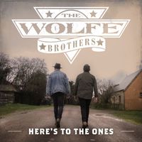 The Wolfe Brothers - Here's To The Ones