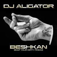 DJ Aligator - Beshkan (Snap Your Dirty Fingaz)