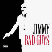 Jimmy - Bad Guys