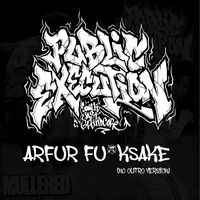 Public Execution - Arfur Fucksake (No Outro Version [Explicit])