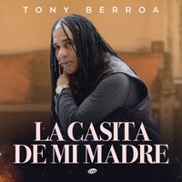 Tony Berroa - La Casita De Mi Madre