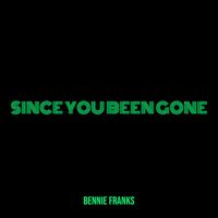 Bennie Franks - Since You Been Gone (Explicit)