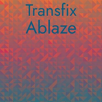 Various Artists - Transfix Ablaze