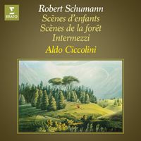Aldo Ciccolini - Schumann: Scènes d'enfants, Op. 15, Scènes de la forêt, Op. 82 & Intermezzi, Op. 4