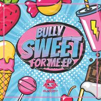 Bully - Sweet For Me EP