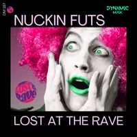 Lost At The Rave - Nuckin Futs