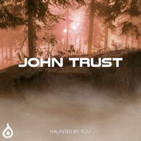 John Trust - Haunted By You