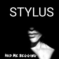Stylus - Had Me Begging