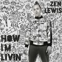 Zen Lewis - How I'm Livin'