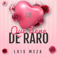 Luis Meza - Que Tiene De Raro